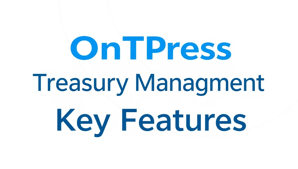 Treasury Management Key Features Ontpress: Comprehensive Guide for Modern Businesses