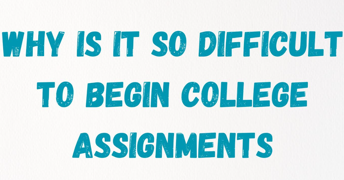 Why Is It So Difficult to Begin College Assignments